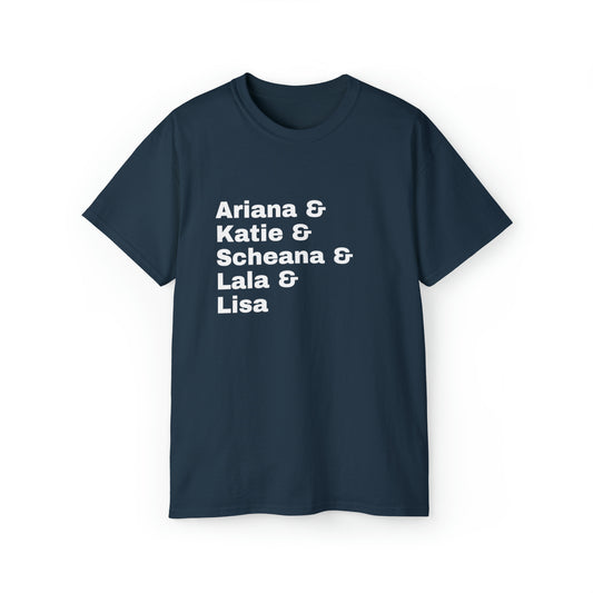 Ariana, Katie, Scheana, Lala & Lisa - Unisex Ultra Cotton Tee