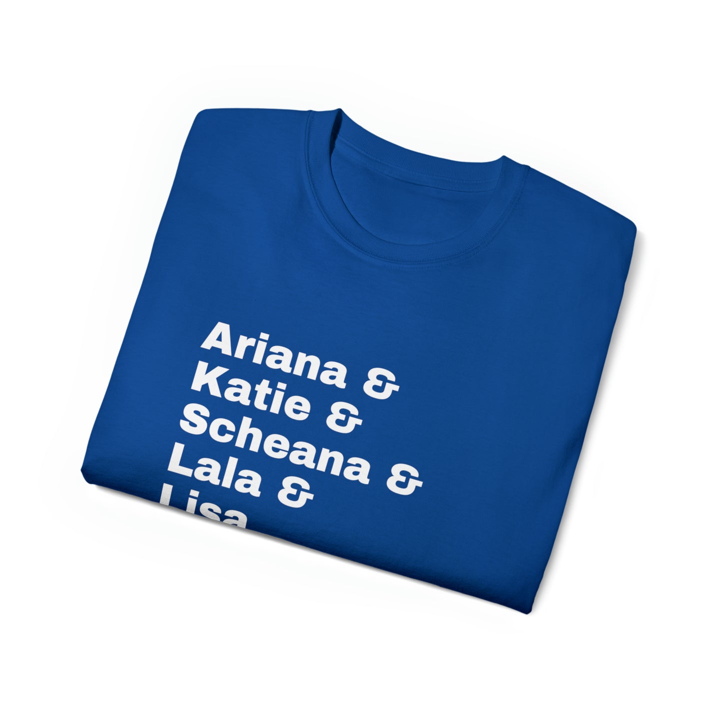 Ariana, Katie, Scheana, Lala & Lisa - Unisex Ultra Cotton Tee