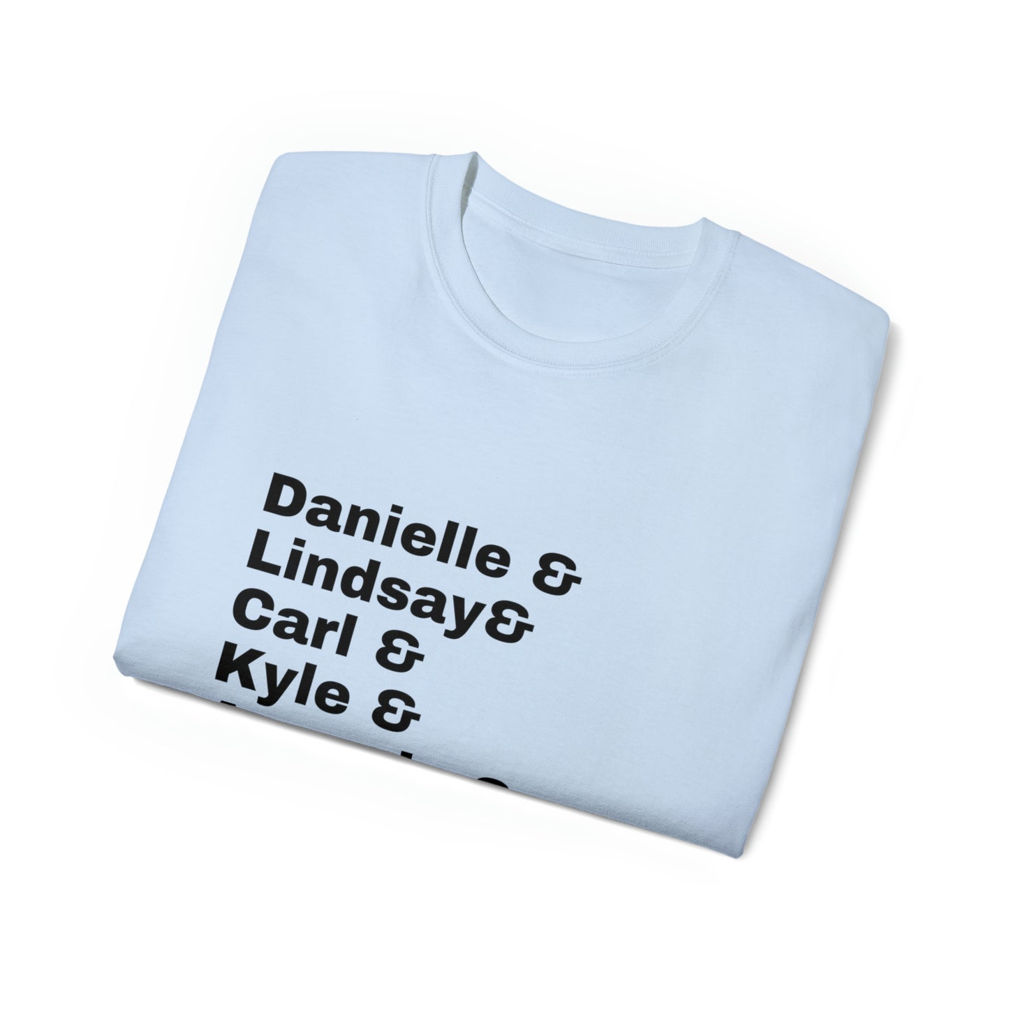 Danielle, Lindsay, Carl, Kyle, Amanda, Paige, Mya, and Ciara - Unisex Ultra Cotton Tee